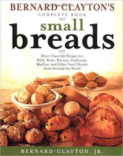 Bernard Clayton's Complete Book of Small Breads