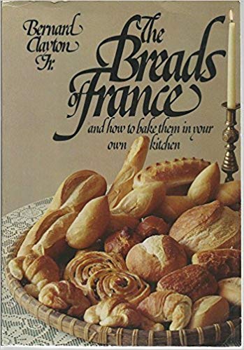 The Breads of France and How to Bake Them in Your Own Kitchen by Jr. Bernard Clayton